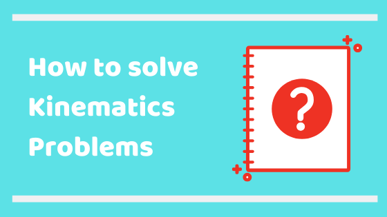 How to solve kinematics problems 1 How to solve Kinematics Problems How to solve kinematics problems