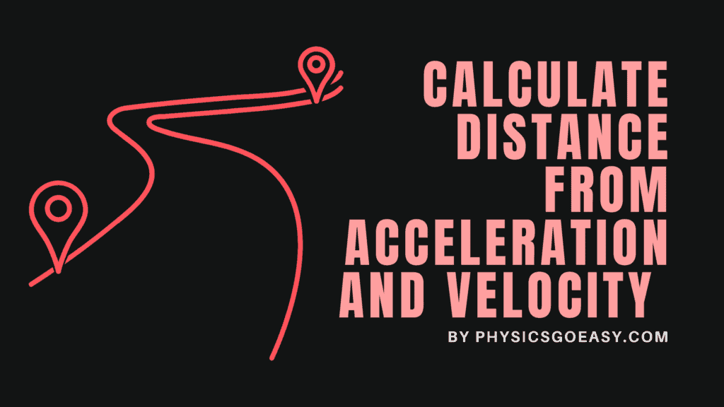 Distance from Acceleration and Velocity