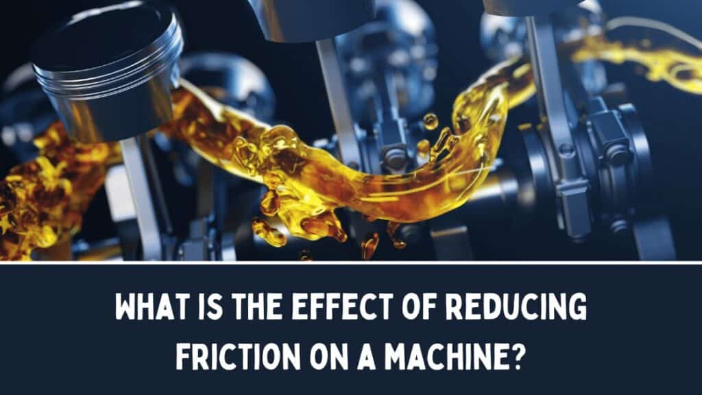What is the effect of reducing friction on a machine? 1 What is the effect of reducing friction on a machine? blog banner